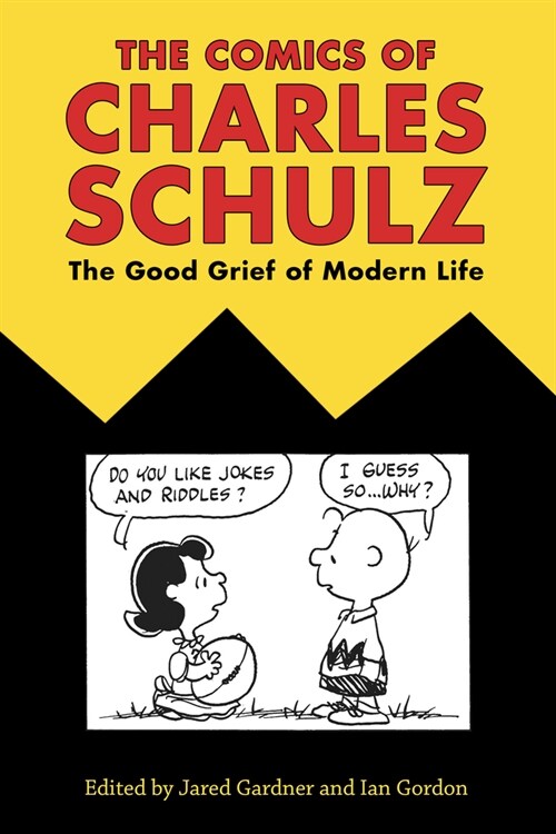 The Comics of Charles Schulz: The Good Grief of Modern Life (Paperback)