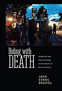 Riding with Death: Vodou Art and Urban Ecology in the Streets of Port-Au-Prince (Paperback)