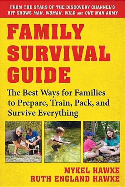 Family Survival Guide: The Best Ways for Families to Prepare, Train, Pack, and Survive Everything (Paperback)