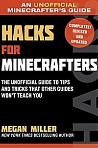 Hacks for Minecrafters: The Unofficial Guide to Tips and Tricks That Other Guides Wont Teach You (Paperback)