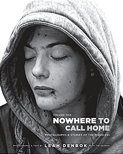 Nowhere to Call Home: Volume I: Photographs and Stories of the Homeless (Paperback)