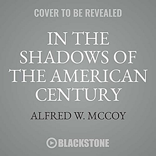 In the Shadows of the American Century: The Rise and Decline of Us Global Power (MP3 CD)