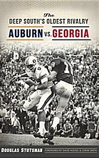The Deep Souths Oldest Rivalry: Auburn vs. Georgia (Hardcover)