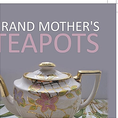 Grand Mothers Teapots (Hardcover)