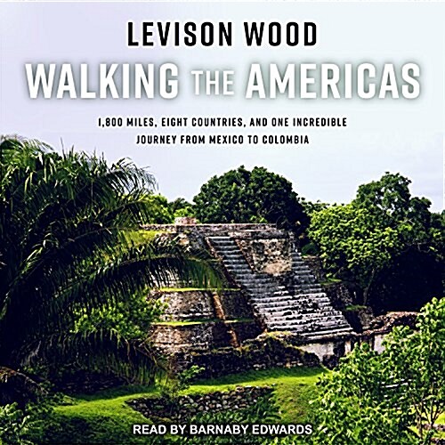 Walking the Americas: 1,800 Miles, Eight Countries, and One Incredible Journey from Mexico to Colombia (Audio CD)