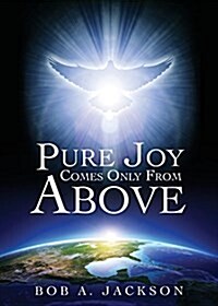 Pure Joy Comes Only from Above (Paperback)