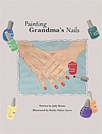 Painting Grandmas Nails (Hardcover)