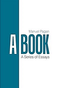A Book: A Series of Essays (Paperback)