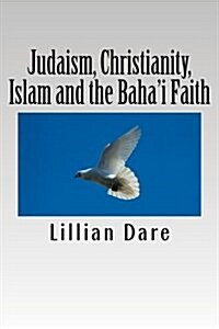 Judaism, Christianity, Islam and the Bahai Faith: An Introduction to Abrahamic Religions (Paperback)