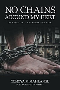 No Chains Around My Feet: Running as a Metaphor for Life (Paperback)