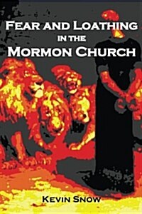 Fear and Loathing in the Mormon Church: (And Other Consequences of Disobedient Empathy) (Paperback)