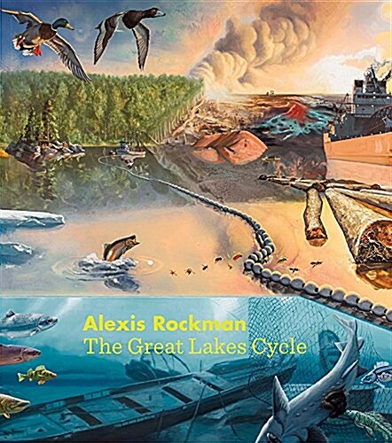 Alexis Rockman: The Great Lakes Cycle (Hardcover)