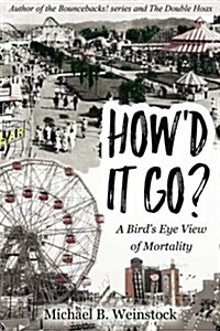 Howd It Go?: A Birds-Eye View of Mortality (Paperback)