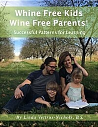 Whine Free Kids * Wine Free Parents! Successful Patterns for Learning (Paperback)