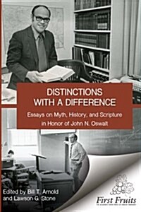 Distinctions with a Difference: Essays on Myth, History, and Scripture in Honor of John N. Oswalt (Paperback)