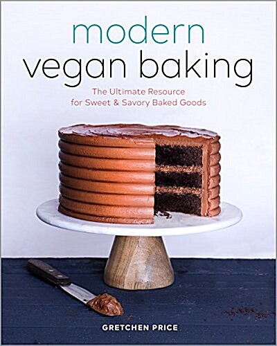 Modern Vegan Baking: The Ultimate Resource for Sweet and Savory Baked Goods (Paperback)