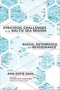 Strategic Challenges in the Baltic Sea Region: Russia, Deterrence, and Reassurance (Hardcover)