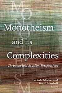 Monotheism and Its Complexities: Christian and Muslim Perspectives (Paperback)