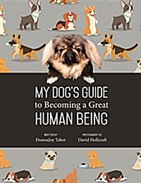 My Dogs Guide to Becoming a Great Human Being (Paperback)