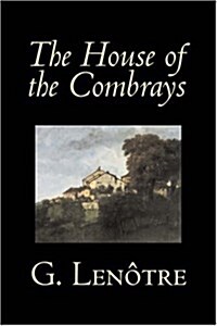 The House of the Combrays by G. Lenotre, Fiction, Classics, Literary (Hardcover)