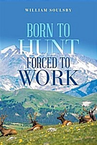 Born to Hunt Forced to Work (Paperback)