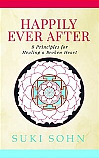 Happily Ever After: 8 Principles from Ancient Esoteric Traditions and Neuroscience to Healing a Broken Heart (Paperback)
