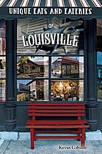 Unique Eats and Eateries of Louisville (Paperback)