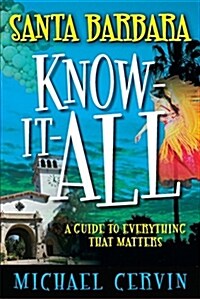 Santa Barbara Know-It-All: A Guide to Everything That Matters (Paperback)