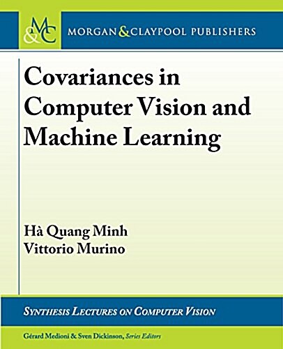 Covariances in Computer Vision and Machine Learning (Paperback)