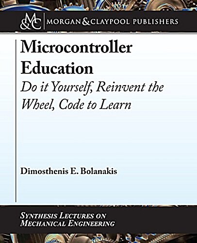 Microcontroller Education: Do It Yourself, Reinvent the Wheel, Code to Learn (Paperback)