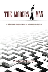 The Modern Man: A Philosophical Divagation about the Evil Banality of Daily Acts (Paperback)