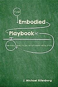 The Embodied Playbook: Writing Practices of Student-Athletes (Paperback)