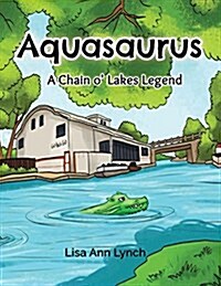 Aquasaurus: A Chain O Lakes Legend (Paperback)