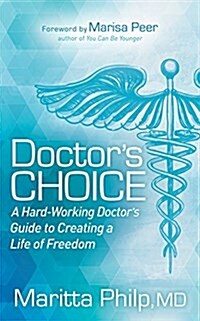 Doctors Choice: The Hard Working Doctors Guide to Creating a Life of Freedom and Choice (Paperback)