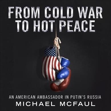 From Cold War to Hot Peace: An American Ambassador in Putins Russia (Audio CD)