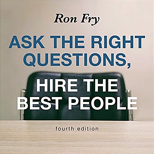 Ask the Right Questions, Hire the Best People, Fourth Edition (Audio CD)