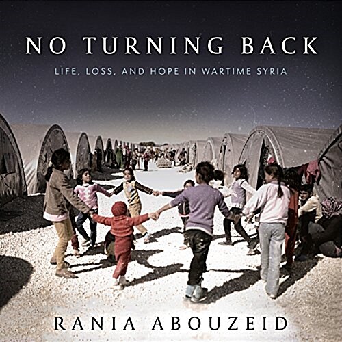 No Turning Back: Life, Loss, and Hope in Wartime Syria (Audio CD)