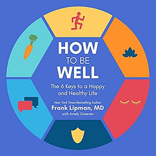 How to Be Well: The 6 Keys to a Happy and Healthy Life (Audio CD)