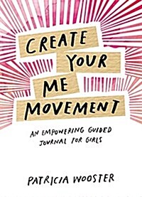 Create Your Me Movement: An Empowering Guided Journal for Girls (Paperback)