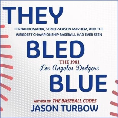 They Bled Blue: Fernandomania, Strike-Season Mayhem, and the Weirdest Championship Baseball Had Ever Seen: The 1981 Los Angeles Dodger (Audio CD)