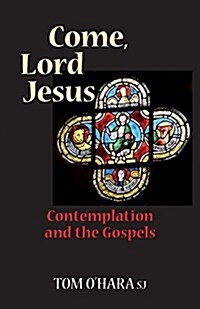 Come, Lord Jesus: Contemplation and the Gospels (Paperback)