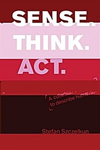 Sense Think ACT: A Collection of Exercises to Describe Human Abilities (Paperback, Second Deluxe)