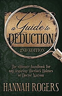 A Guide to Deduction - The Ultimate Handbook for Any Aspiring Sherlock Holmes or Doctor Watson (Paperback, 2)