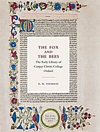 The Fox and the Bees: The Early Library of Corpus Christi College Oxford : The Lowe Lectures 2017 (Hardcover)