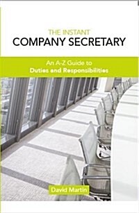 The Instant Company Secretary : An A-Z Guide to Duties and Responsibilities of the Company Secretary (Paperback)