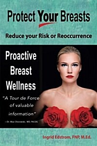 Protect Your Breasts: Freeze and Cure Your Breast Cancer with Cryoablation Reduce Your Risk or Reoccurrence (Paperback)