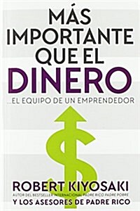 Mas Importante Que el Dinero: El Equipo de un Emprendedor = More Important Than Money (Paperback)