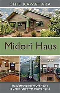 Midori Haus: Transformation from Old House to Green Future with Passive House (Paperback)