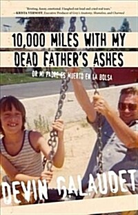 10,000 Miles with My Dead Fathers Ashes: Or Mi Padre Es Muerto En La Bolsa (Paperback)