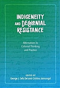 Indigeneity and Decolonial Resistance: Alternatives to Colonial Thinking and Practice (Hardcover)